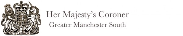 Her Majesty's Coroner Greater Manchester South Her Majesty's Coroner Greater Manchester South